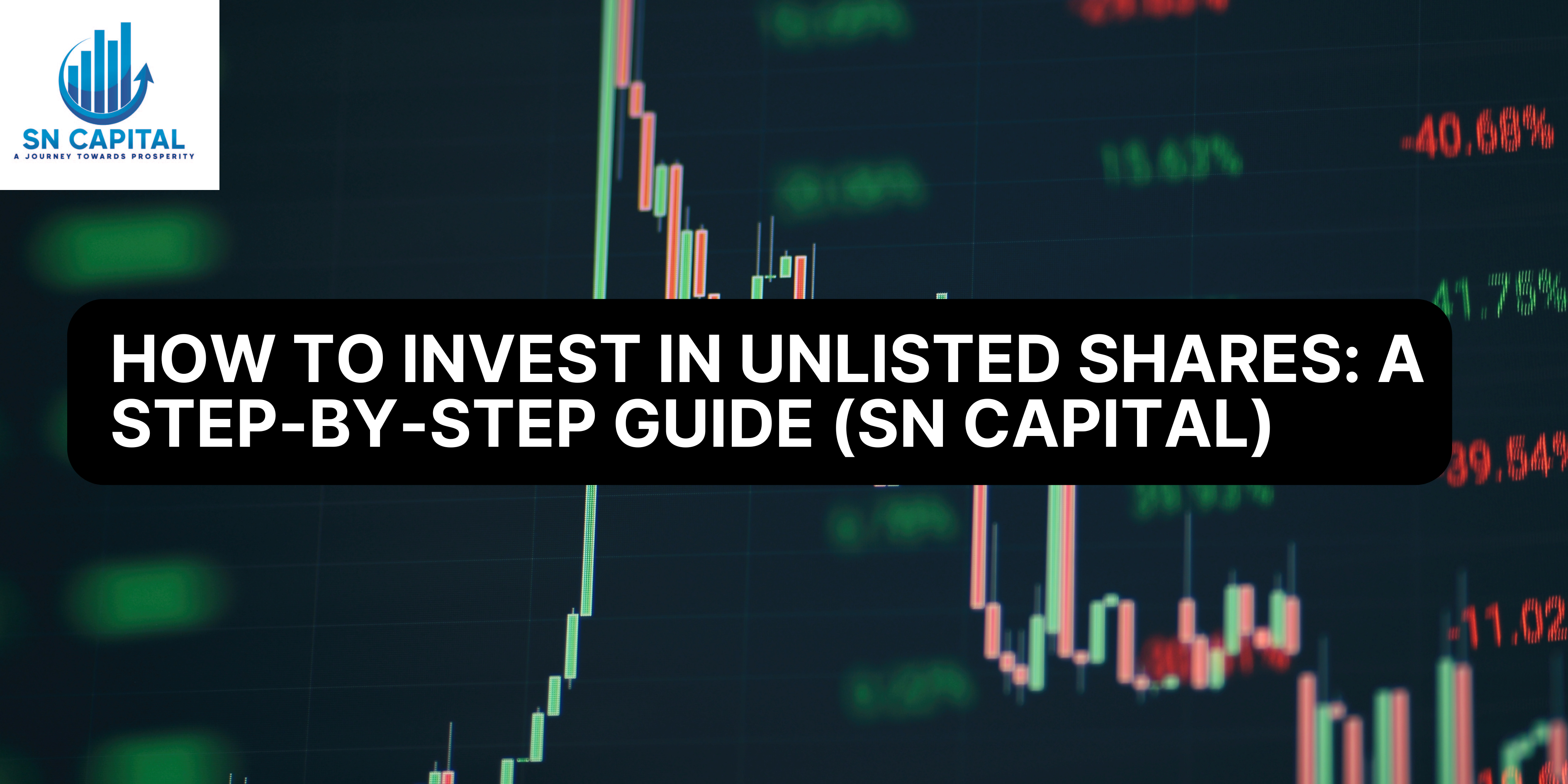 How to Invest in Unlisted Shares: A Step-by-Step Guide (SN Capital)